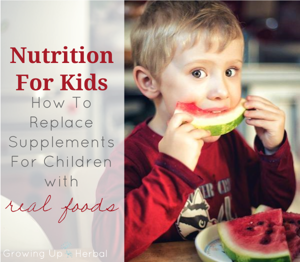 Nutrition For Kids: How To Replace Supplements For Children With Real Foods | GrowingUpHerbal.com | Replace children's supplements with these healthy real foods!