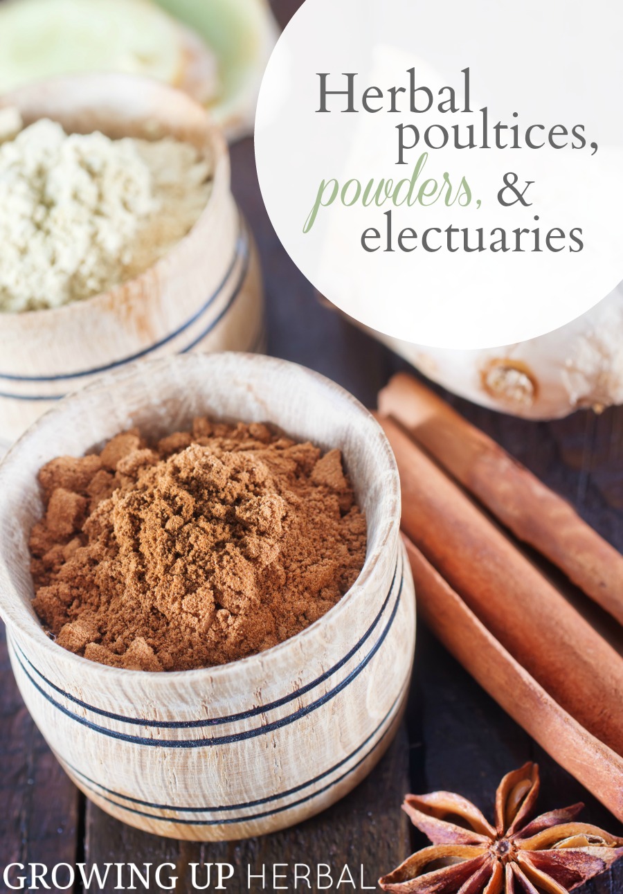 Using Herbs Herbal Poultices, Powders, and Electuaries Growing Up Herbal