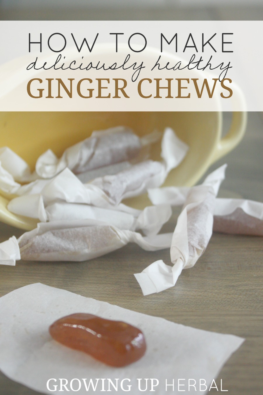 How To Make Deliciously Healthy Ginger Chews Growing Up Herbal