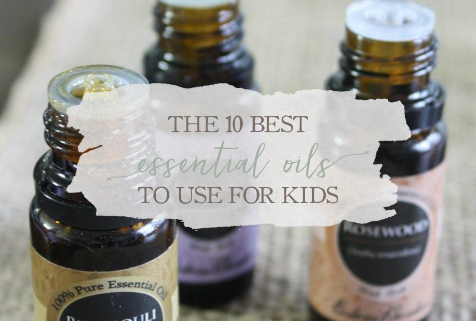 The 10 Best Essential Oils To Use For Kids Growing Up Herbal