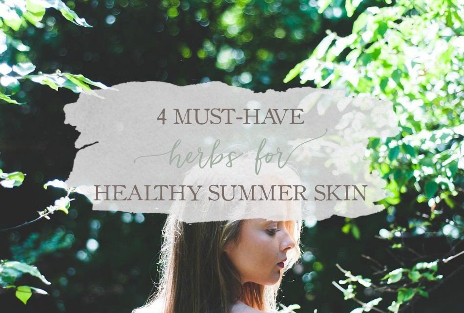 4 Must-Have Herbs For Healthy Summer Skin