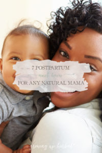 7 Postpartum Must Haves For Any Natural Mama | Growing Up Herbal | As a seasoned postpartum mama, I have a few things that are "must-haves" on my list after baby comes. See what they are in this post!