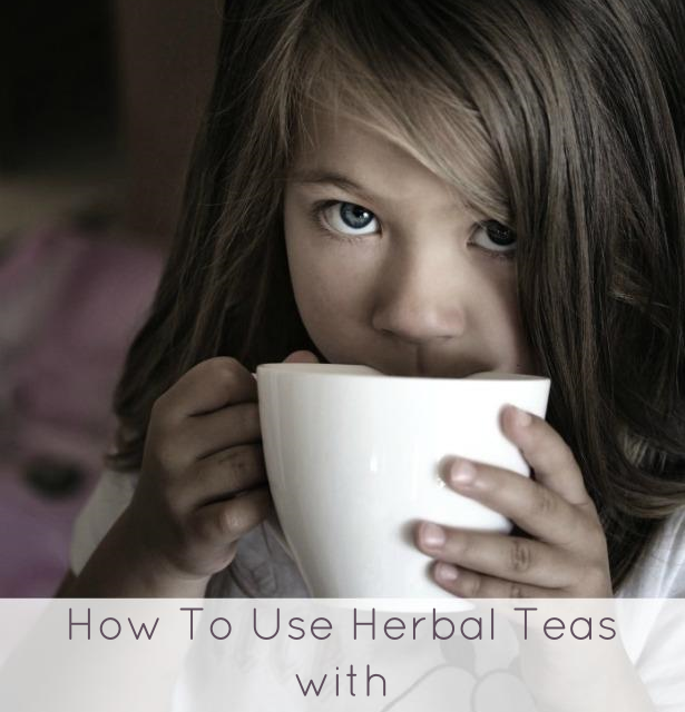 How To Use Herbal Teas With Babies & Small Children
