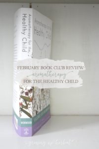 February Book Club Review: Aromatherapy for the Healthy Child | Growing Up Herbal | Interested in learning about using essential oils for children? Check out the review of this essential oil resource that's specifically for children.