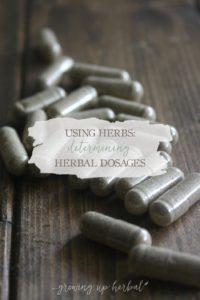Determining Herbal Dosages | GrowingUpHerbal.com | Learn about herbal dosing practices so your feel confident using herbs.