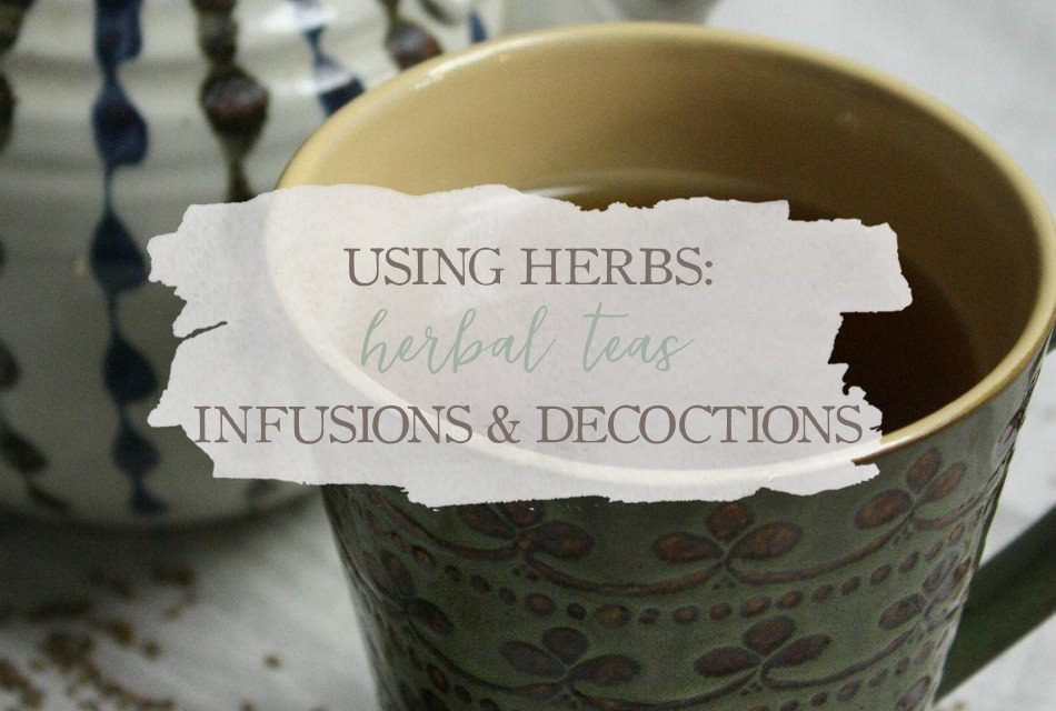 Using Herbs Herbal Teas, Infusions, and Decoctions Growing Up Herbal