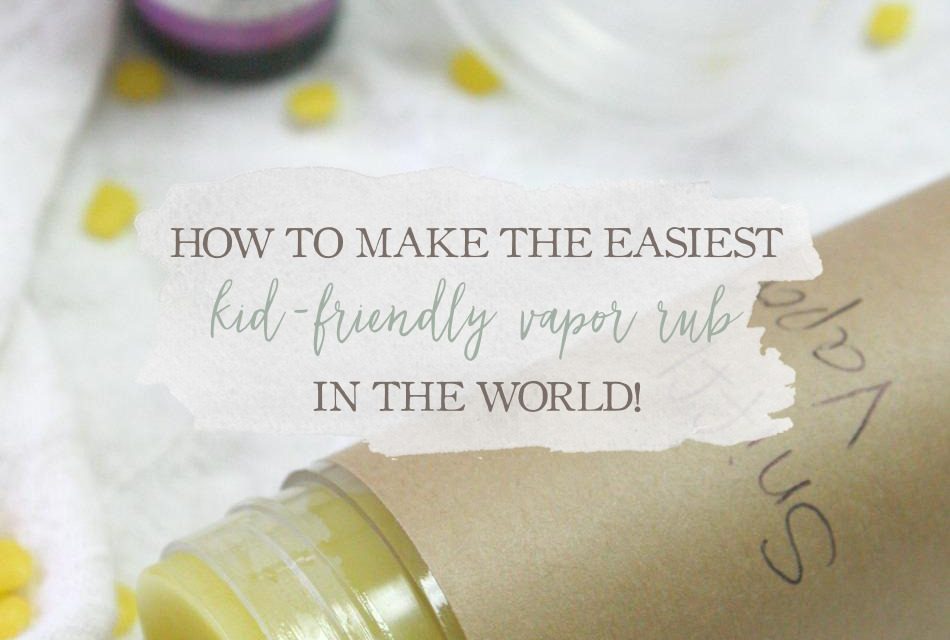 How To Make The Easiest KidFriendly Vapor Rub In The World