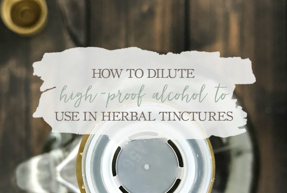 How To Dilute HighProof Alcohol To Use In Herbal Tinctures